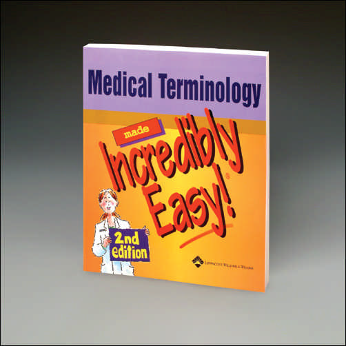 MEDICAL TERMINOLOGY MADE INCREDIBLY EASY! MEDICAL TERMINOLOGY MADE